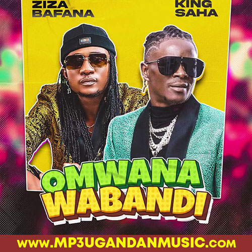Omwana Wabandi - King Saha x Ziza Bafana